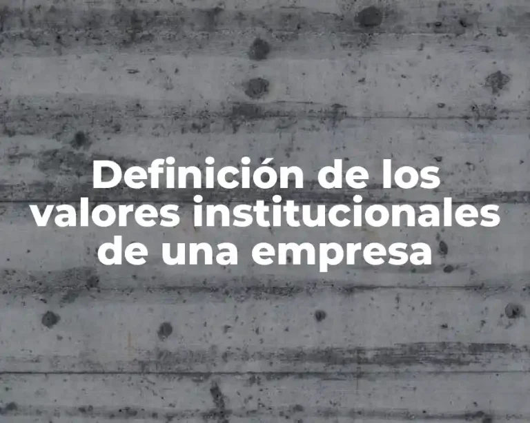 Definición de los valores institucionales de una empresa