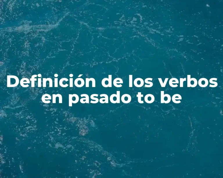 Definición de los verbos en pasado to be