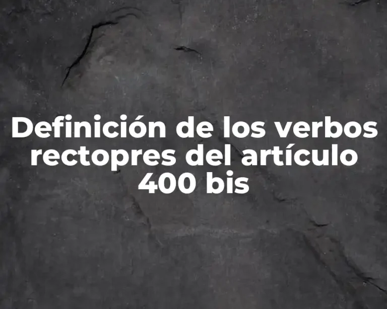 Definición de los verbos rectopres del artículo 400 bis