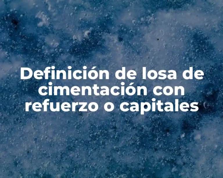Definición de losa de cimentación con refuerzo o capitales