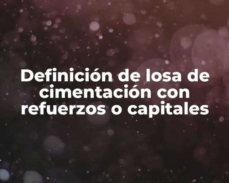 Definición de losa de cimentación con refuerzos o capitales