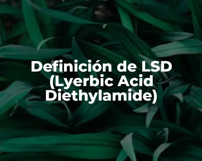Definición de LSD (Lyerbic Acid Diethylamide)