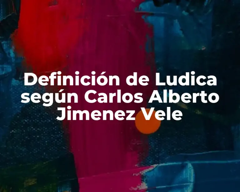 Definición de Ludica según Carlos Alberto Jimenez Vele