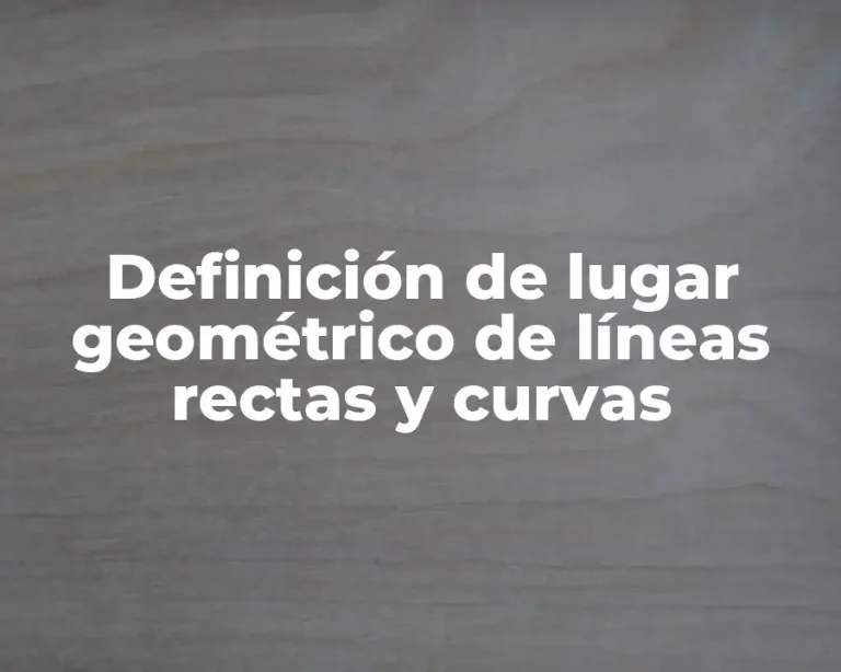Definición de lugar geométrico de líneas rectas y curvas