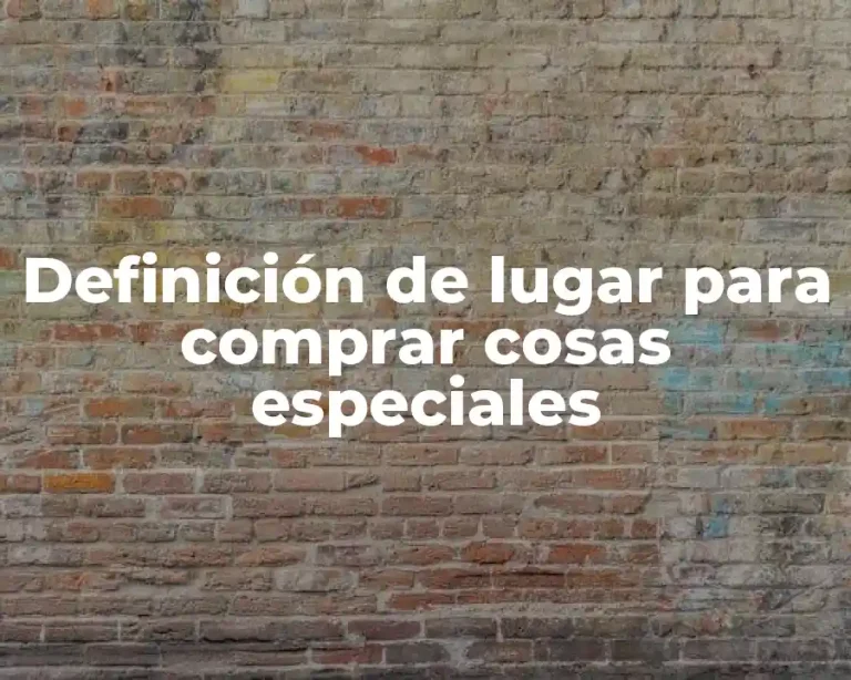 Definición de lugar para comprar cosas especiales