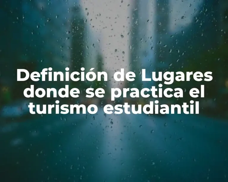 Definición de Lugares donde se practica el turismo estudiantil