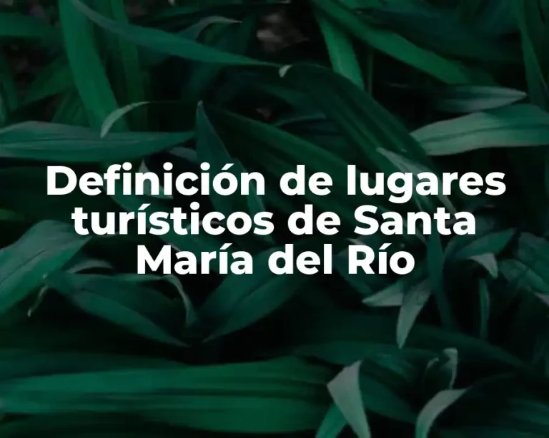 Definición de lugares turísticos de Santa María del Río