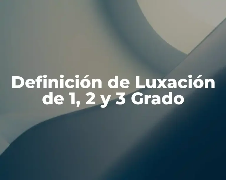 Definición de Luxación de 1, 2 y 3 Grado