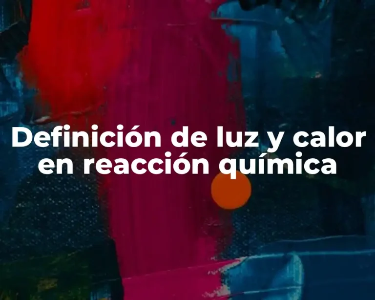 Definición de luz y calor en reacción química