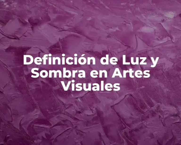 Definición de Luz y Sombra en Artes Visuales