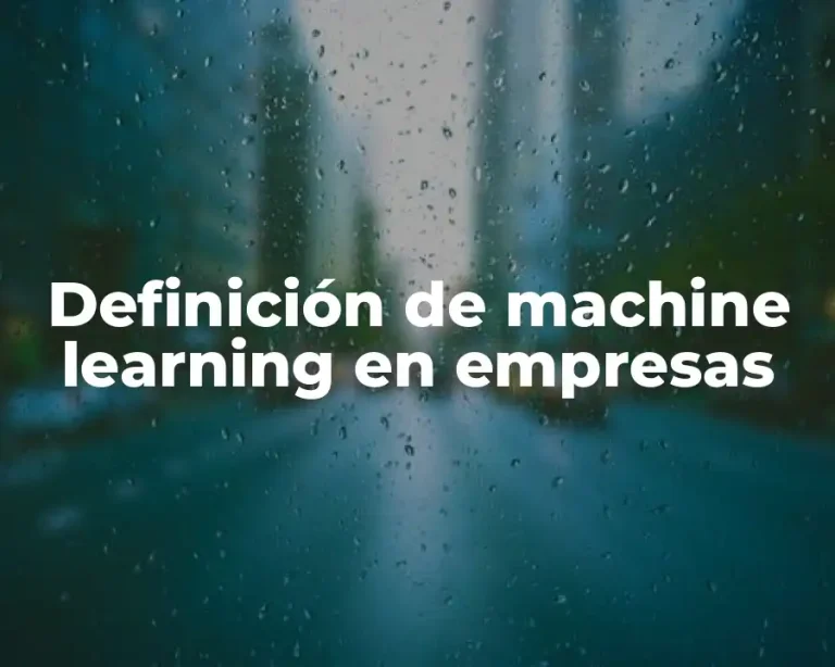Definición de machine learning en empresas