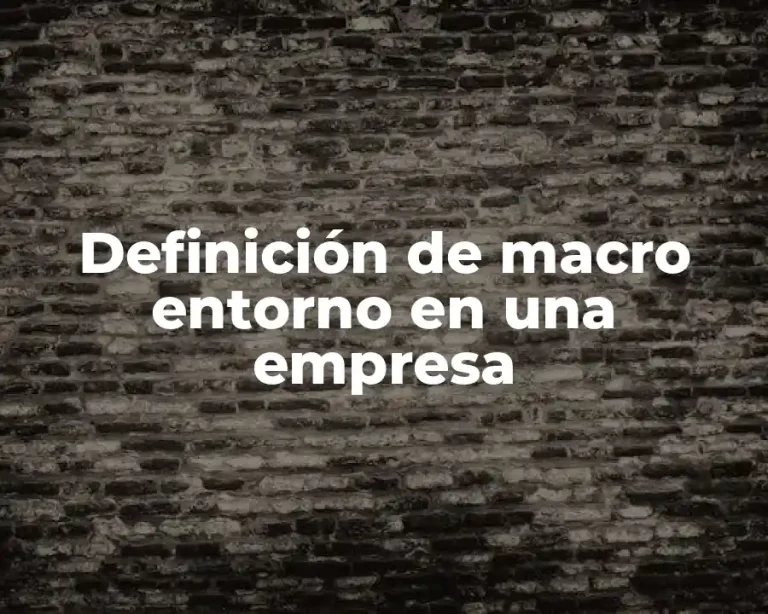 Definición de macro entorno en una empresa