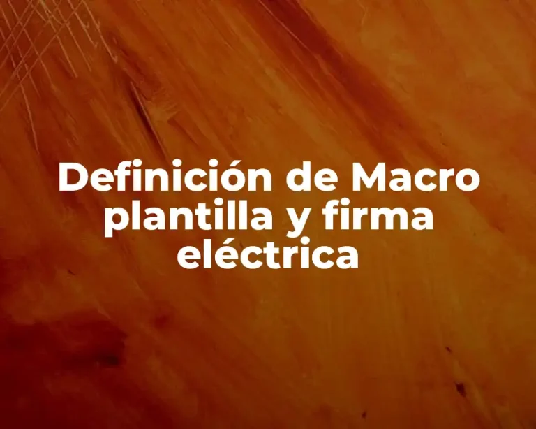 Definición de Macro plantilla y firma eléctrica