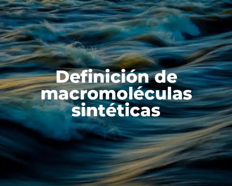 Definición de macromoléculas sintéticas