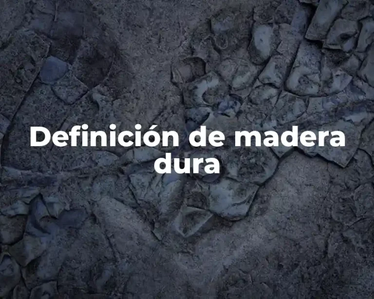 Definición de madera dura
