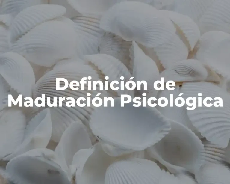 Definición de Maduración Psicológica