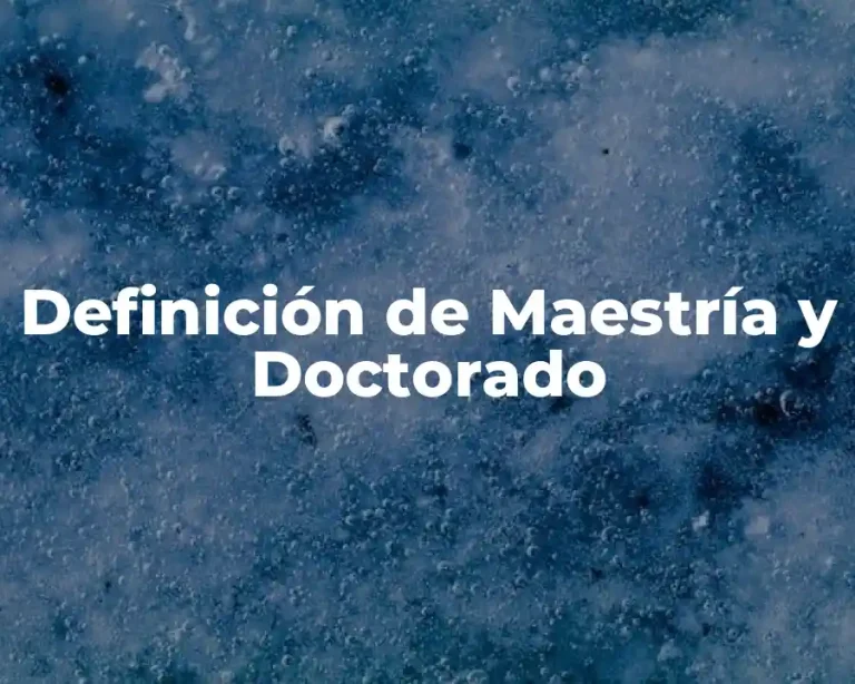 Definición de Maestría y Doctorado