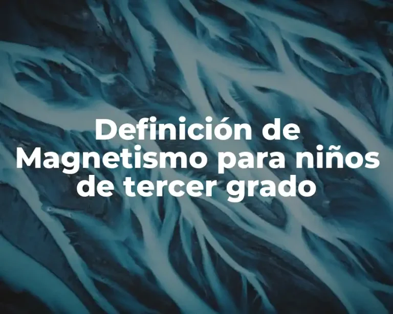 Definición de Magnetismo para niños de tercer grado