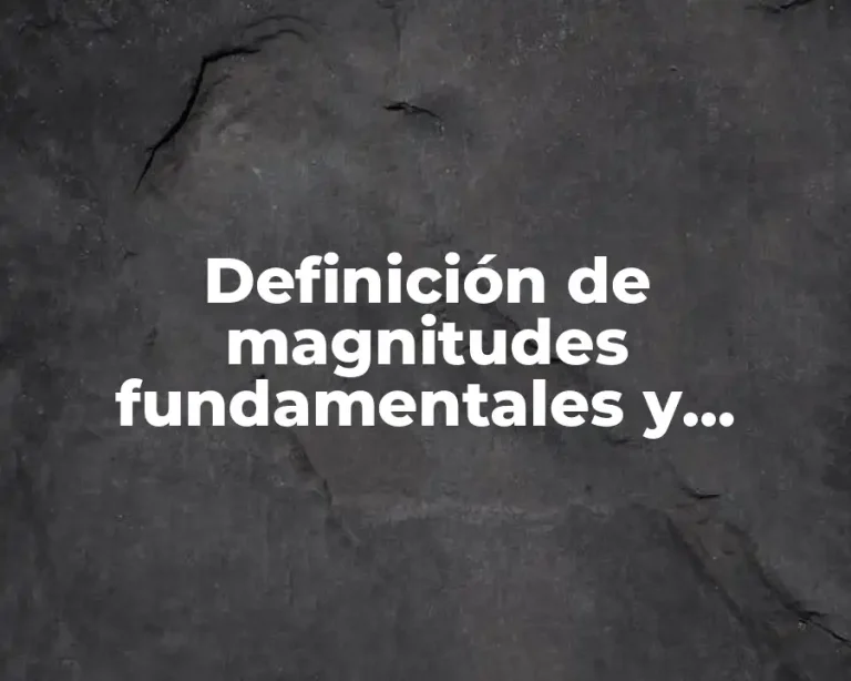 Definición de magnitudes fundamentales y derivadas