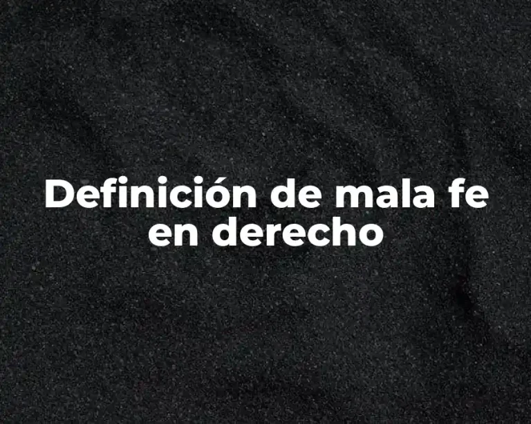 Definición de mala fe en derecho