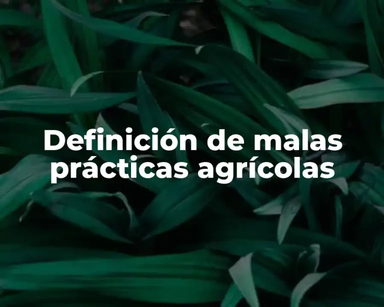 Definición de malas prácticas agrícolas