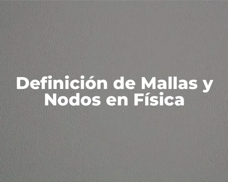 Definición de Mallas y Nodos en Física