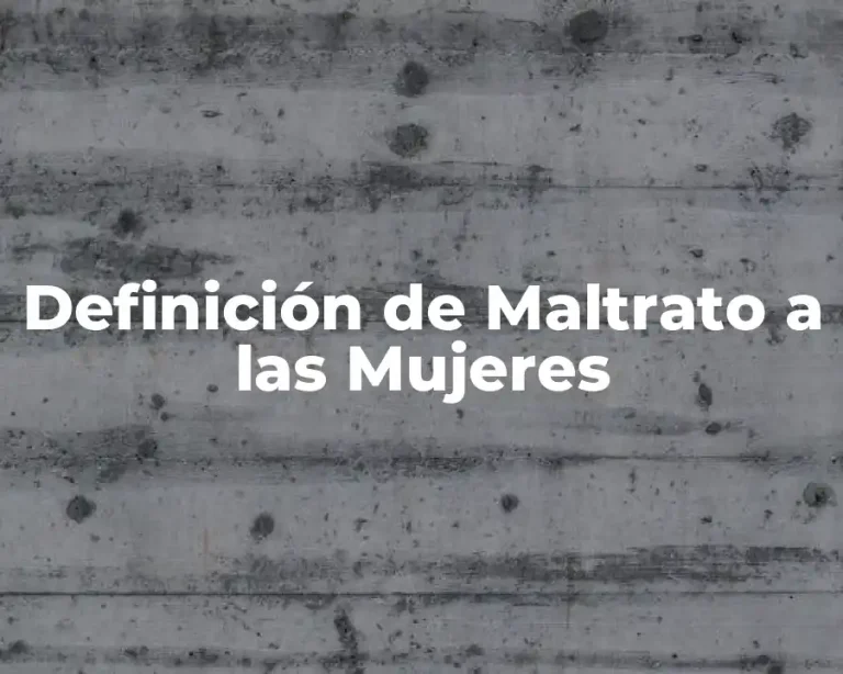 Definición de Maltrato a las Mujeres