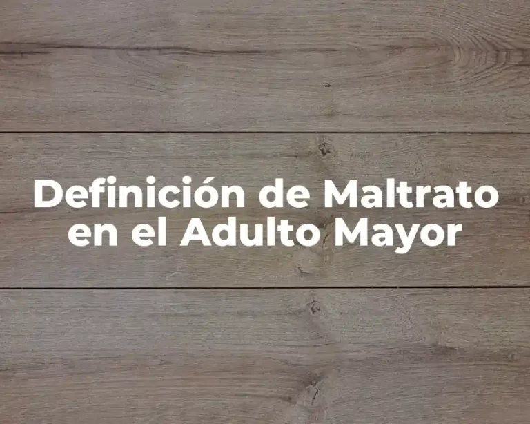 Definición de Maltrato en el Adulto Mayor