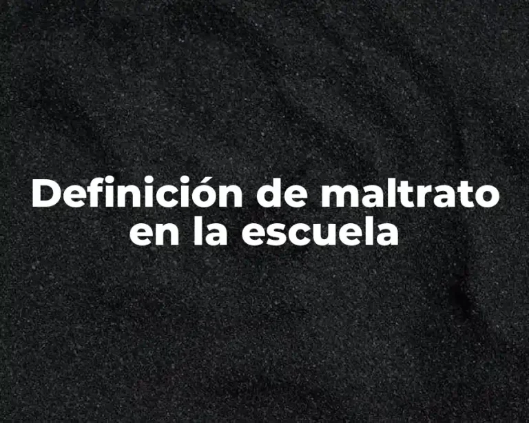 Definición de maltrato en la escuela