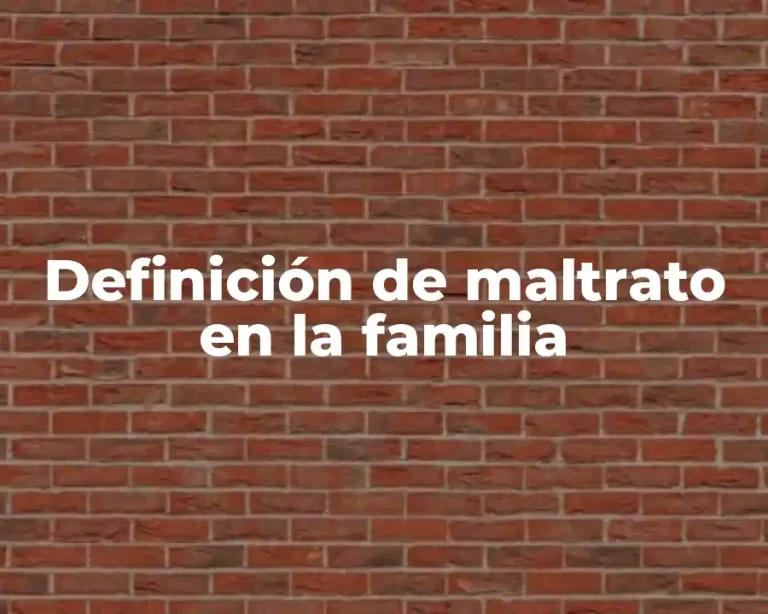 Definición de maltrato en la familia