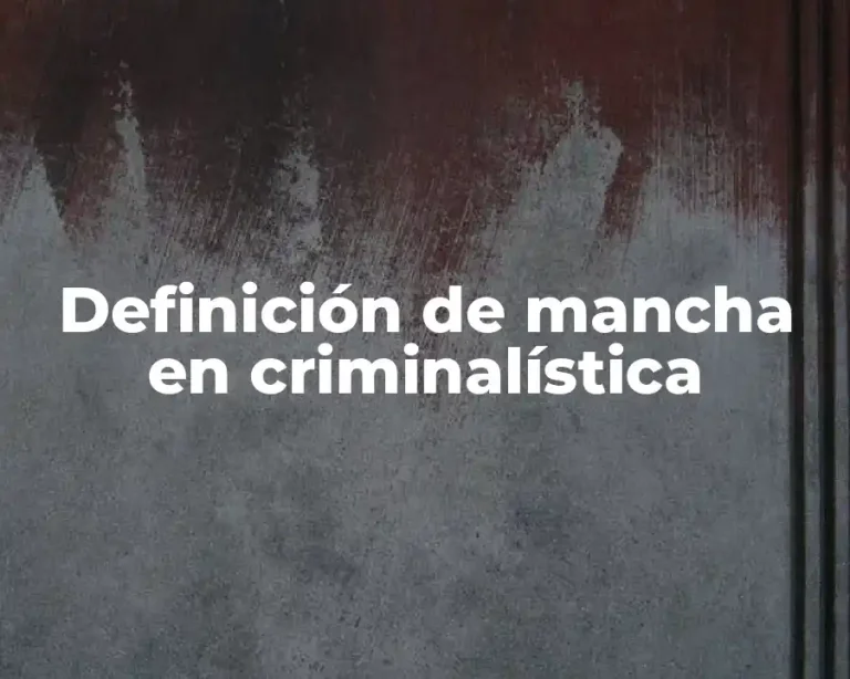 Definición de mancha en criminalística