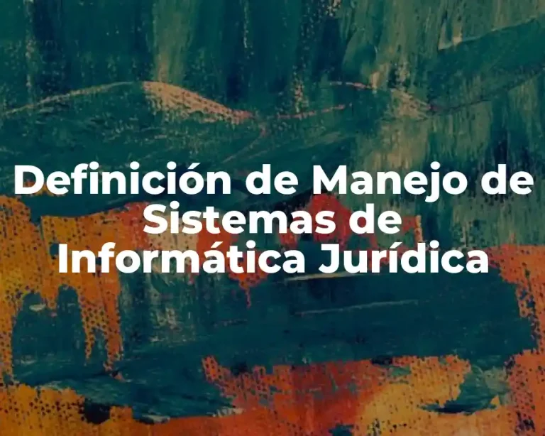 Definición de Manejo de Sistemas de Informática Jurídica
