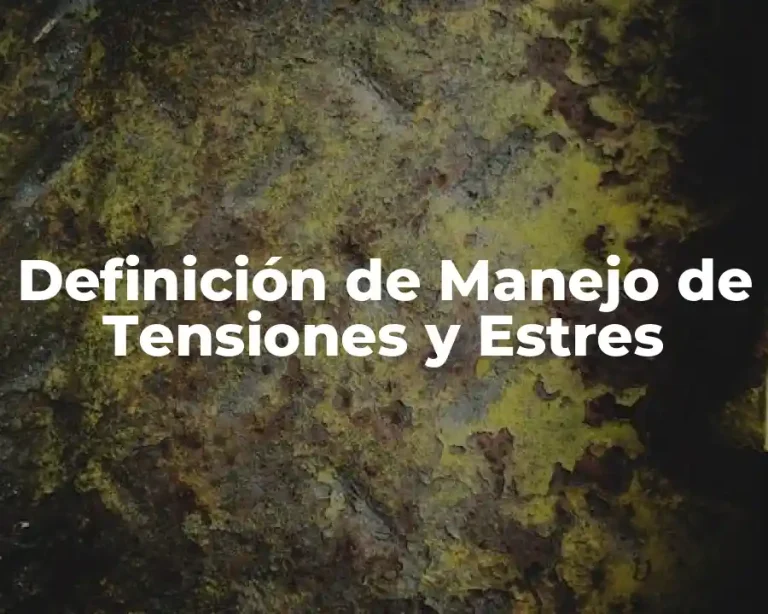 Definición de Manejo de Tensiones y Estres