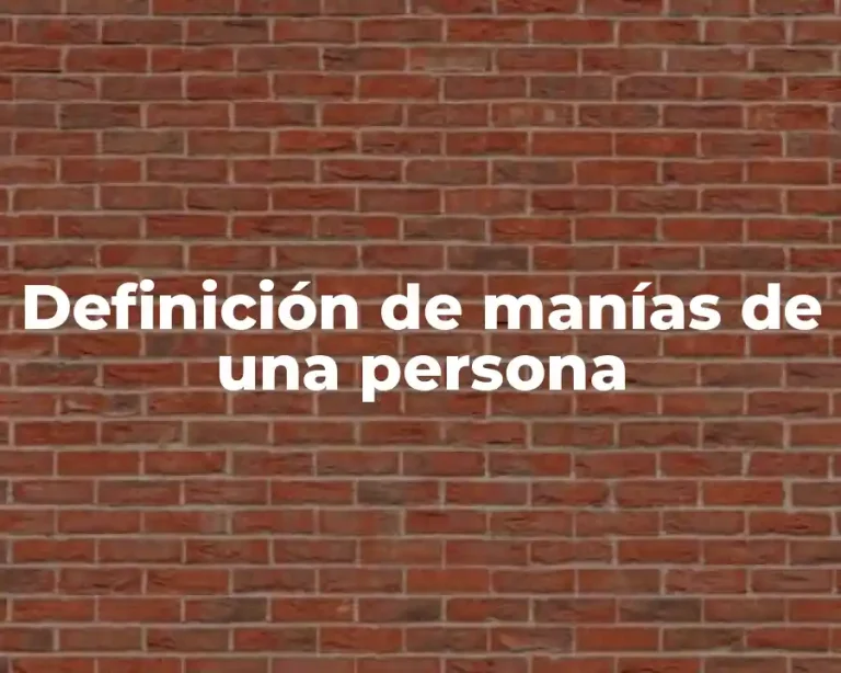 Definición de manías de una persona