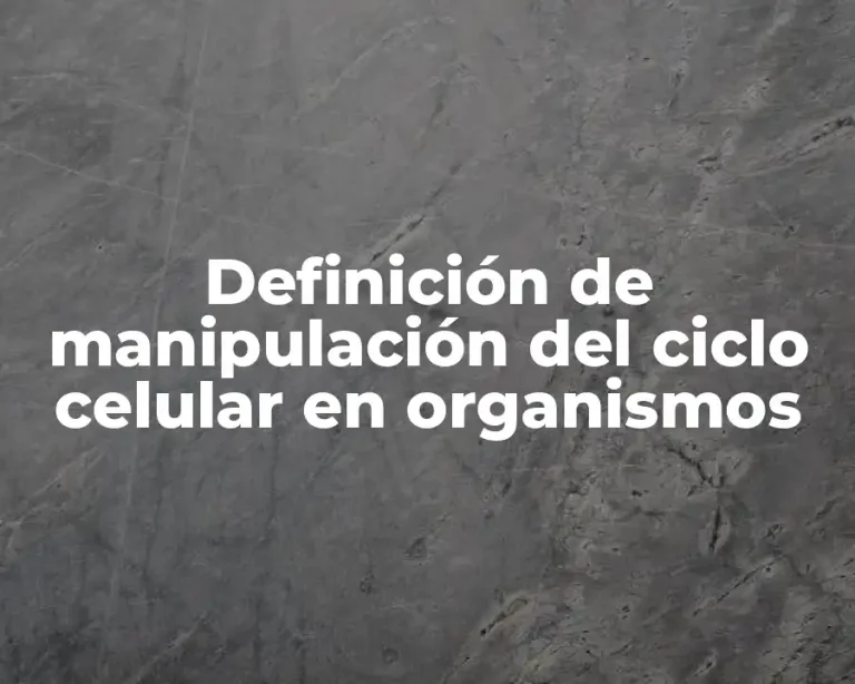 Definición de manipulación del ciclo celular en organismos