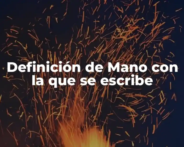 Definición de Mano con la que se escribe