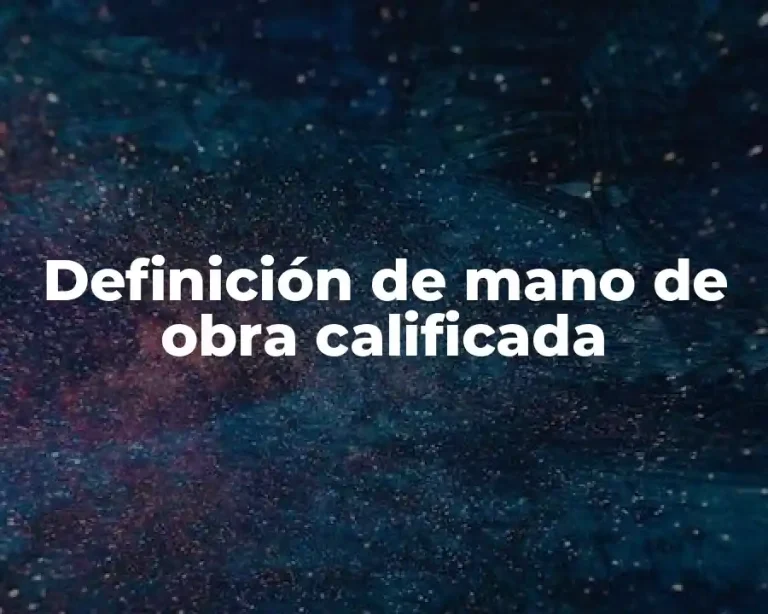 Definición de mano de obra calificada