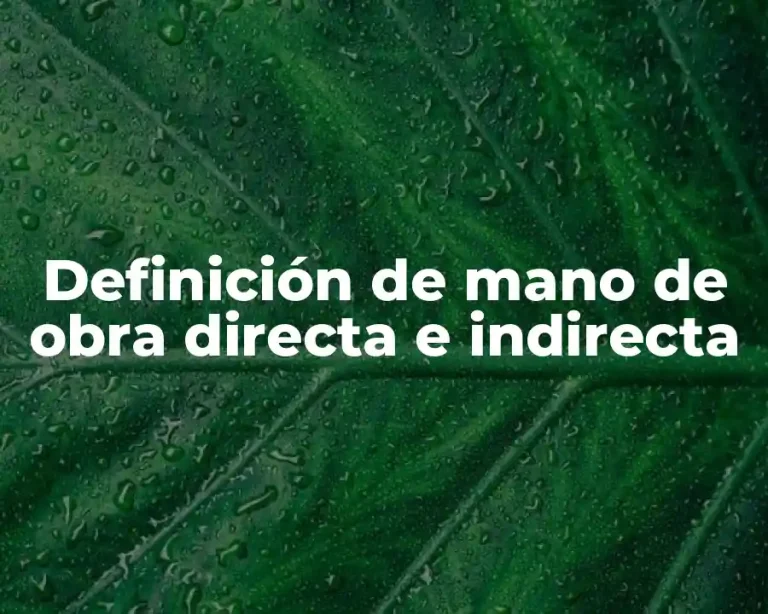 Definición de mano de obra directa e indirecta