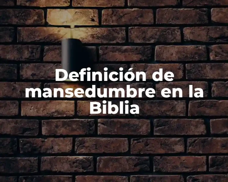 Definición de mansedumbre en la Biblia