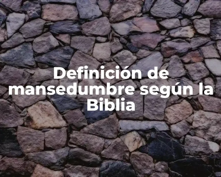 Definición de mansedumbre según la Biblia