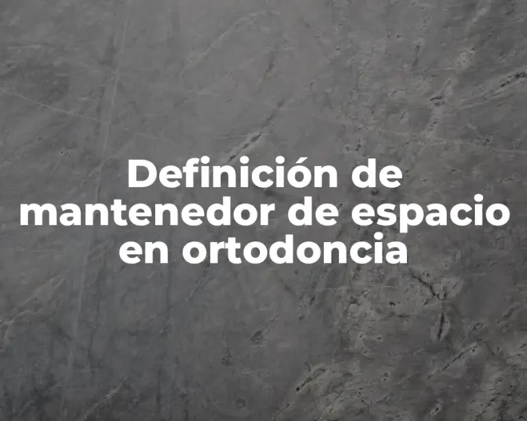 Definición de mantenedor de espacio en ortodoncia