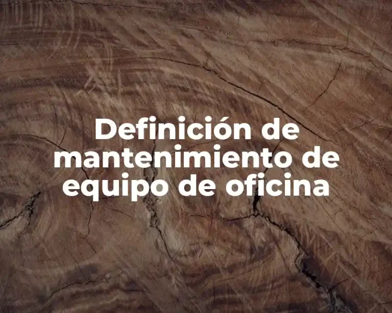 Definición de mantenimiento de equipo de oficina