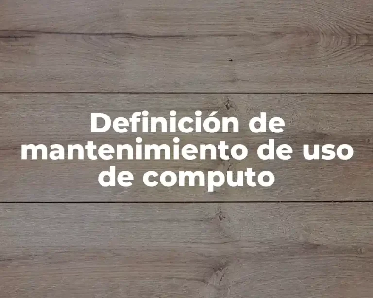 Definición de mantenimiento de uso de computo