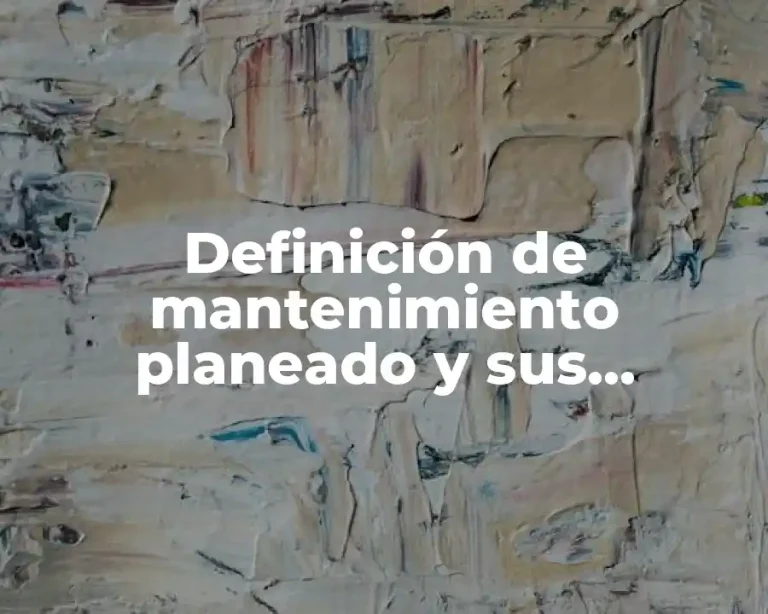 Definición de mantenimiento planeado y sus requerimientos