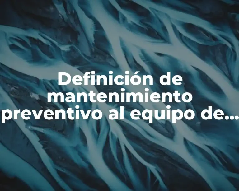 Definición de mantenimiento preventivo al equipo de computo