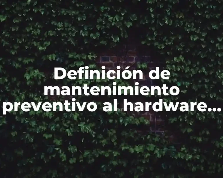 Definición de mantenimiento preventivo al hardware pasivo en activo