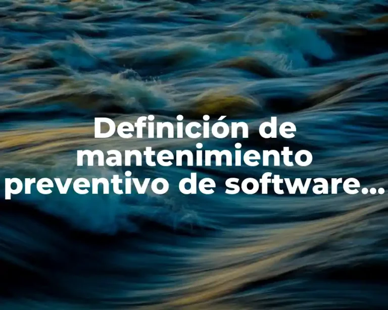 Definición de mantenimiento preventivo de software y hardware