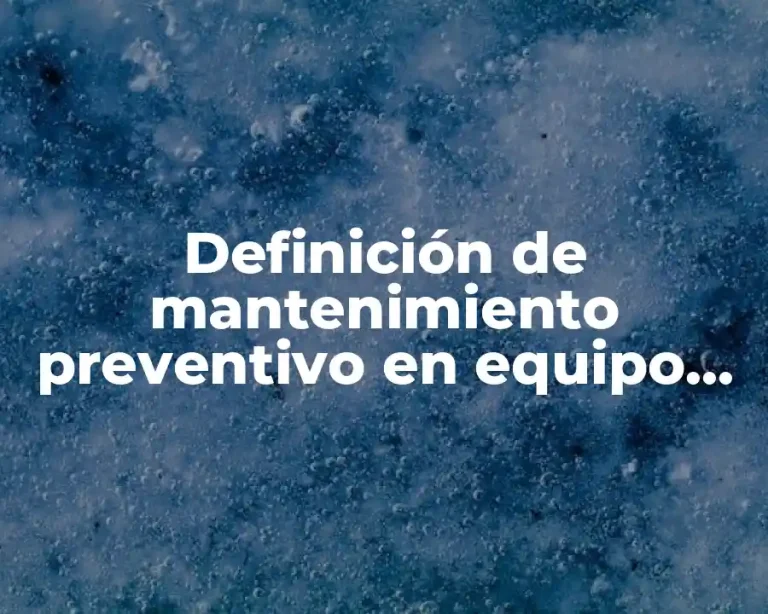 Definición de mantenimiento preventivo en equipo de computo