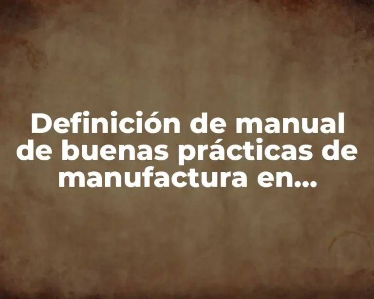Definición de manual de buenas prácticas de manufactura en alimentos
