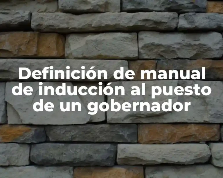 Definición de manual de inducción al puesto de un gobernador